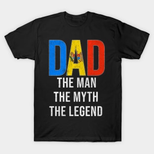 Moldovan Dad The Man The Myth The Legend - Gift for Moldovan Dad With Roots From Moldovan T-Shirt